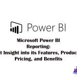 Microsoft Power BI Reporting: Get Insight into its Features, Products, Pricing, and Benefits- April 2023