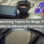 Researching Topics for Blogs: From Basics to Advanced Techniques – July 2024
