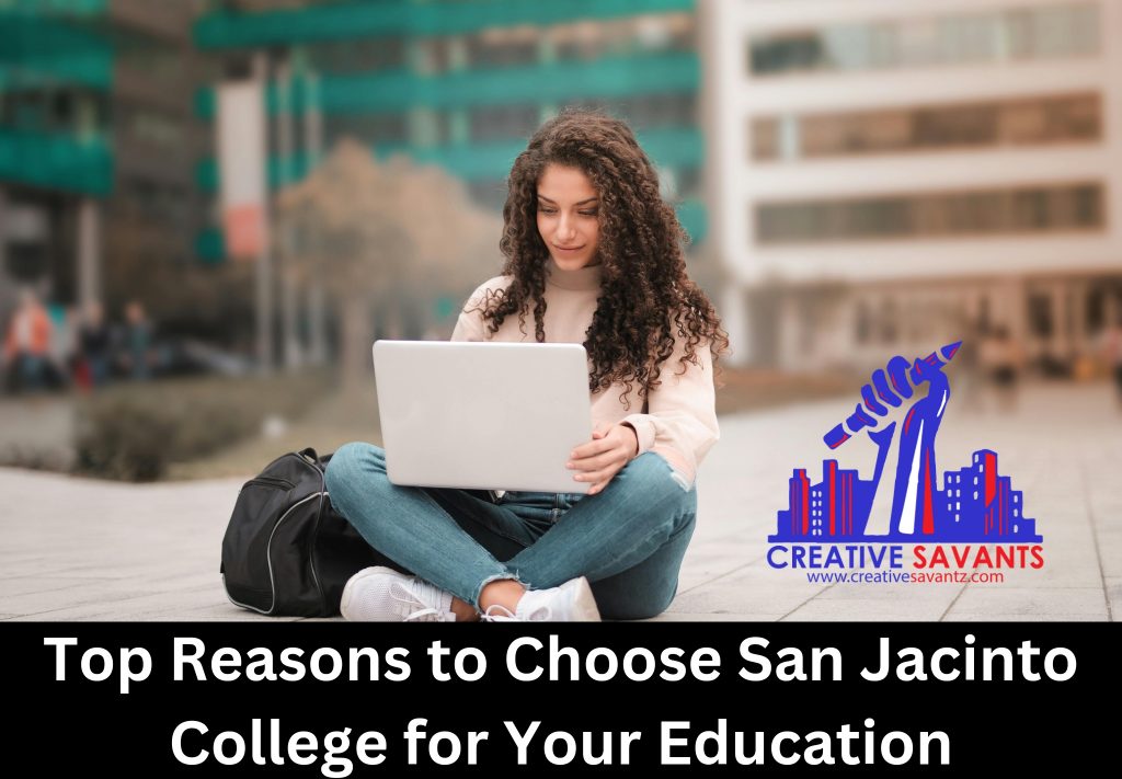 Top Reasons to Choose San Jacinto College for Your Education