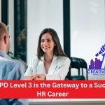 Why CIPD Level 3 is the Gateway to a Successful HR Career – January 2025