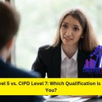 CIPD Level 5 vs. CIPD Level 7: Which Qualification is Right for You? – January 2025