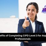 Top Benefits of Completing CIPD Level 3 for Aspiring HR Professionals – January 2025